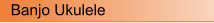 Banjo Ukulele