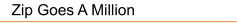 Zip Goes A Million