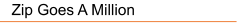 Zip Goes A Million