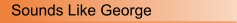 Sounds Like George