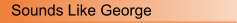 Sounds Like George