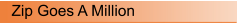 Zip Goes A Million