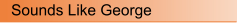 Sounds Like George